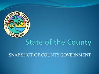 SNAP SHOT OF COUNTY GOVERNMENT
 