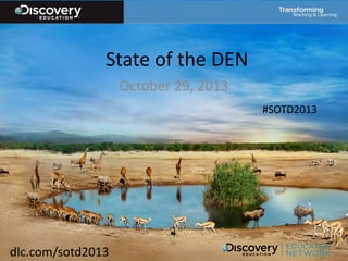 State of the DEN
October 29, 2013
dlc.com/sotd2013
#SOTD2013
 