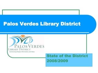 Palos Verdes Library District State of the District 2008/2009 