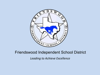Friendswood Independent School District
Leading to Achieve Excellence
 