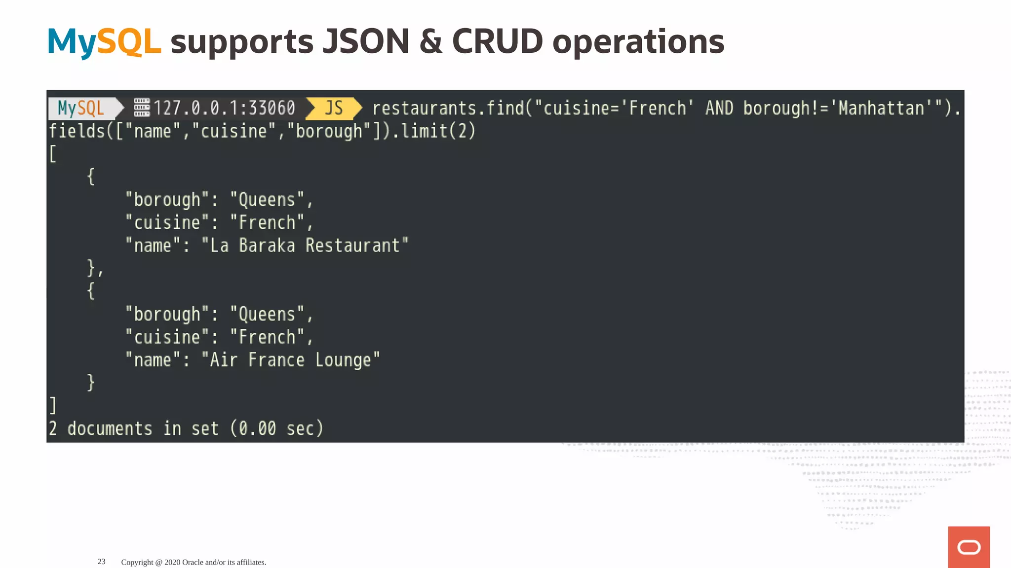 MySQL supports JSON & CRUD operations
Copyright @ 2020 Oracle and/or its affiliates.23
 