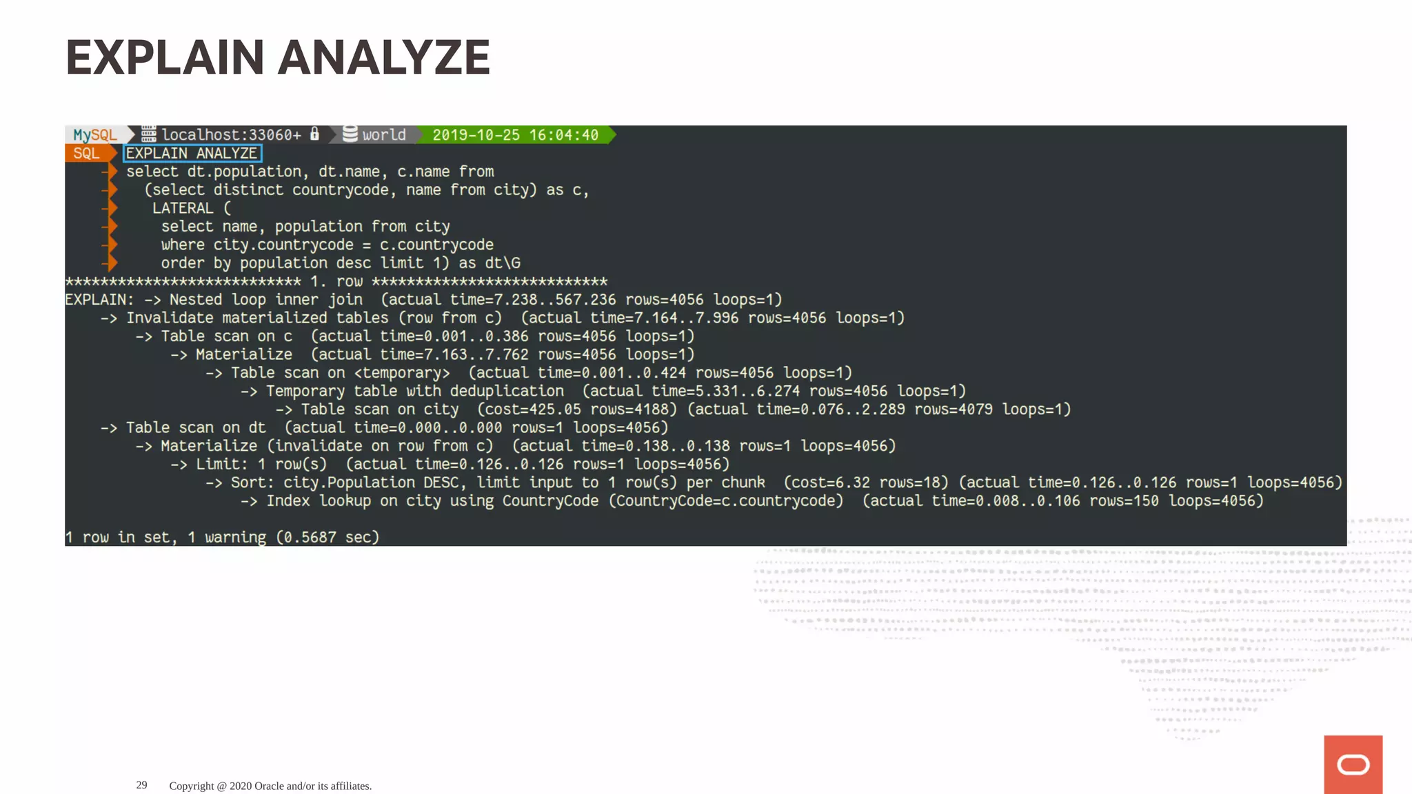 EXPLAIN ANALYZE
Copyright @ 2020 Oracle and/or its affiliates.29
 
