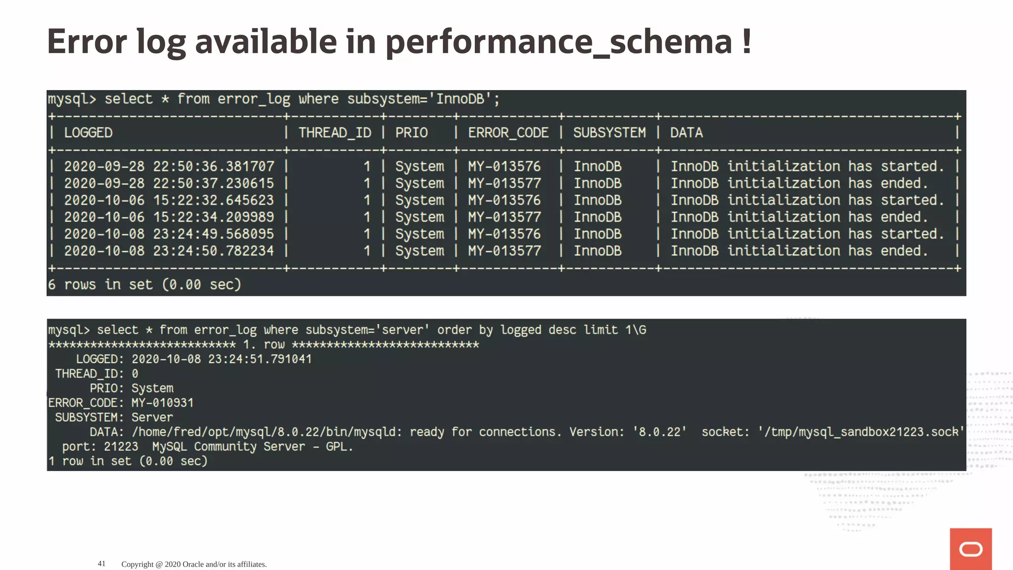 Error log available in performance_schema !
Copyright @ 2020 Oracle and/or its affiliates.41
 