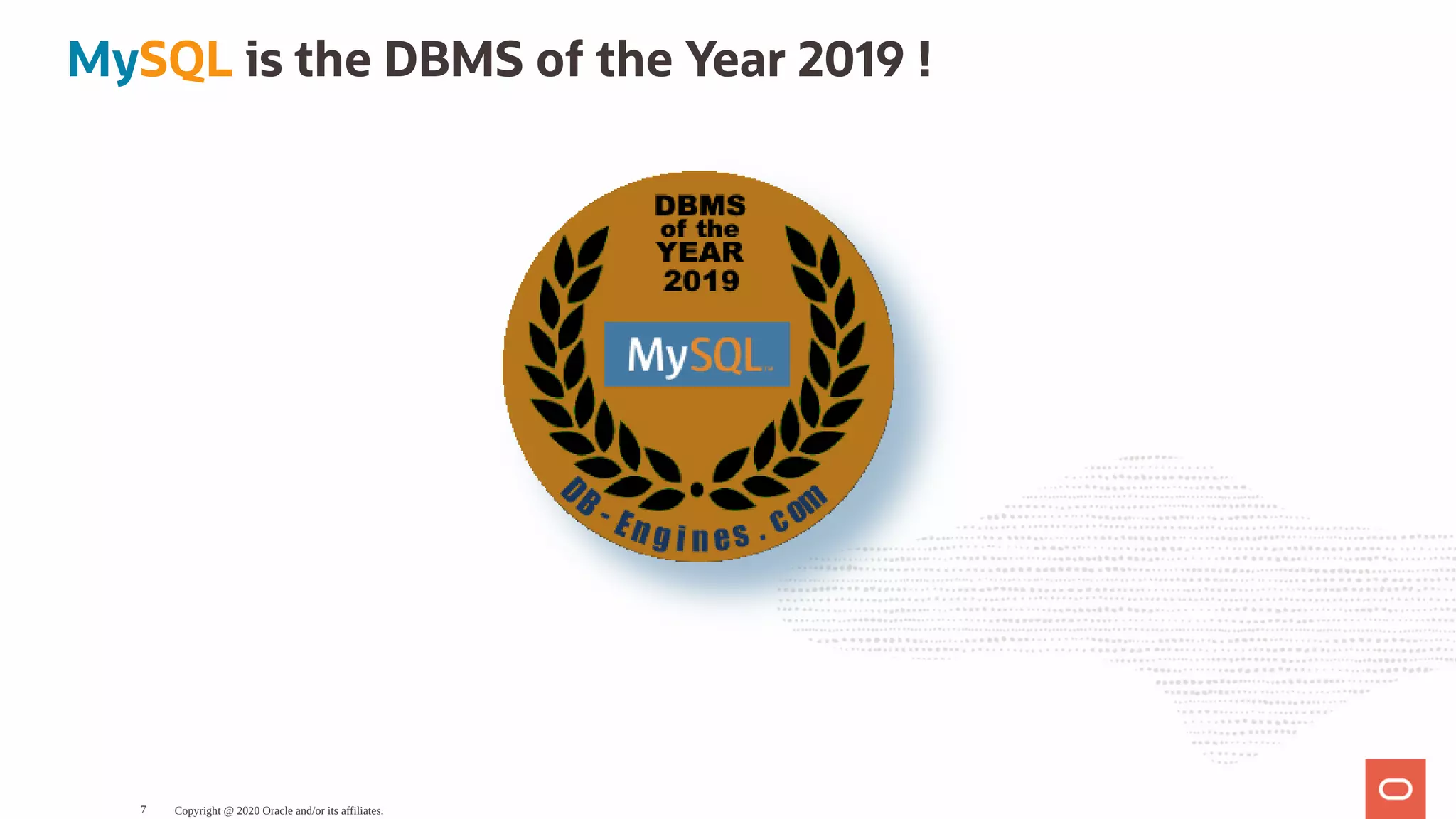 MySQL is the DBMS of the Year 2019 !
Copyright @ 2020 Oracle and/or its affiliates.7
 
