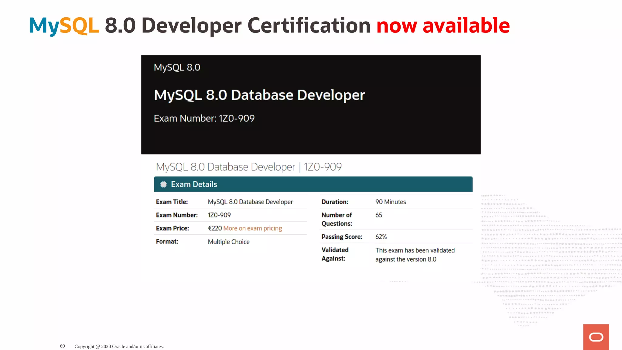 MySQL 8.0 Developer Certi cation now available
Copyright @ 2020 Oracle and/or its affiliates.69
 