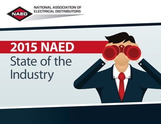 2015 NAED
State of the
Industry
NATIONAL ASSOCIATION OF
ELECTRICAL DISTRIBUTORS
 