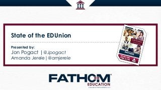 State of the EDUnion
Presented by:
Jon Pogact |@Jpogact
Amanda Jerele|@amjerele
A Division of Fathom® SEO, LLC.
 