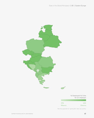State of the Global Workplace | 06 | Eastern Europe
97Copyright © 2017 Gallup, Inc. All rights reserved.
% Employed full time
for an employer
19% 66%
EstoniaAlbania
See the appendix for "good jobs" data, by country.
 