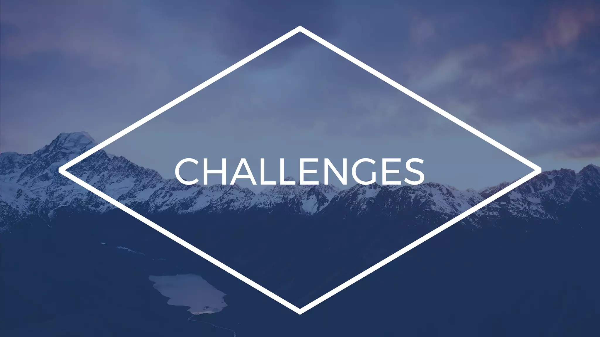 CHALLENGES
 