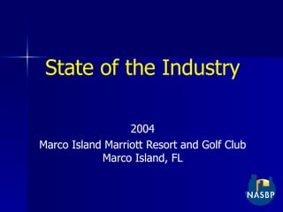 State of the Industry 2004 Marco Island Marriott Resort and Golf Club Marco Island, FL 