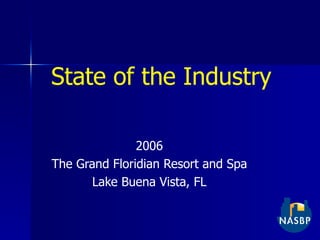State of the Industry 2006 The Grand Floridian Resort and Spa Lake Buena Vista, FL 