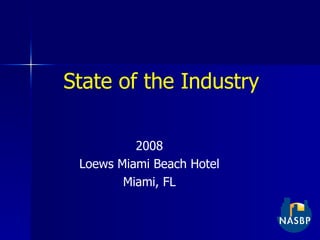 State of the Industry 2008 Loews Miami Beach Hotel Miami, FL 