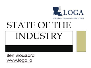 State of the Industry  Ben Broussard www.loga.la 
