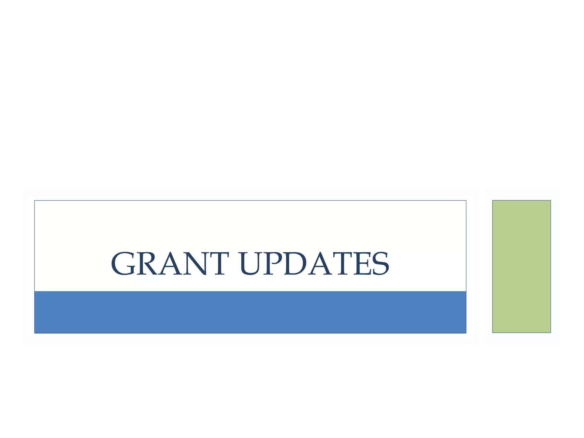 GRANT UPDATES 
 
