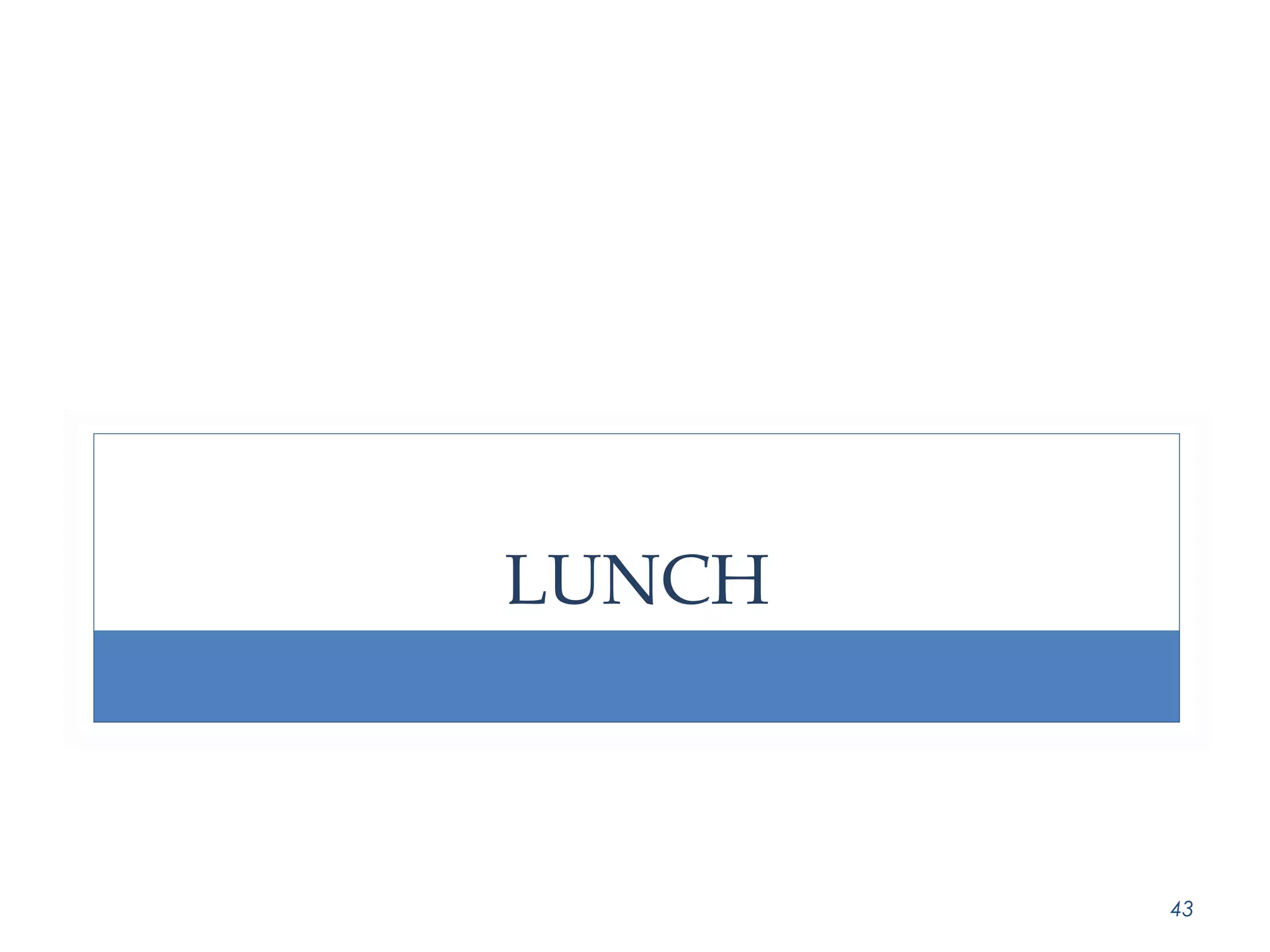 LUNCH 
43 
 