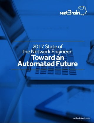 netbraintech.com
2017Stateof
theNetworkEngineer:
Towardan
AutomatedFuture
 