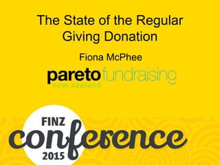 The State of the Regular
Giving Donation
Fiona McPhee
 