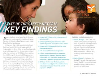 /// FINDINGS
  STATE OF THE SAFETY NET 2012
  KEY
 D                                                         >  majority (79%) saw a rise in the number of
      ata in the State of the Safety Net 2012 comes          A                                                 TWO CASE STUDIES HIGHLIGHTED:
      from the most recent U.S. Health and Human             patients in 2011                                   Detroit, Michigan ­ The safety net
                                                                                                                                    —
 Services 2010 Uniform Data System results and a            A majority (86%) expect an increase in the
                                                                                                                patient community has been growing
 Direct Relief original survey.                              number of patients who lack insurance in 2012       in the city while the overall population
 	 Of the more than 1,000 nonprofit clinics Direct                                                               is dwindling and unemployment is
                                                            A majority (83%) thought 2012 will be more
                                                             
 Relief works with, 546 from 49 states and D.C.                                                                  high. The city also closed its Health
                                                             challenging than 2011
 responded to the Direct Relief survey. Results provide                                                          Department Pharmacy and adult
 a current snapshot of their clinic environment and          1% increased their hours of operation
                                                             4
                                                                                                                 medical services in February 2012,
 what they anticipate for 2012. (Note: there are more       Chronic conditions continue to rise among
                                                                                                                increasing strain on community
 than 8,000 nonprofit clinics in all 50 states which         patients visiting Federally Qualified Health        clinics.
 serve a patient population estimated at 21 million).        Centers with 10% of all visits being for two
                                                                                                                Joplin, Missouri — Following the
                                                                                                                 
 	 Overall, findings indicate that providers face            conditions ­ diabetes mellitus and hypertension
                                                                        —
                                                                                                                 deadly EF5 tornado that tore through
 continued pressure and concern with their ability
                                                            2010 was the first year Medicaid patients
                                                                                                                the city May 2011, community clinics
 to care for an increasing number of patients. The
                                                             exceeded uninsured patients in total numbers        were key providers to whom storm
 survey was distributed earlier in the year and the
                                                             and as a percentage of the overall patient          survivors turned for care.
 results came in the spring, thus all data is before the
                                                             population at FQHCs
 Affordable Care Act was deemed constitutional.


                                                                                                                             DIRECTRELIEF.ORG/USA
 