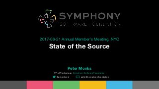 State of the Source
2017-06-21 Annual Member’s Meeting, NYC
Peter Monks
VP of Technology, Symphony Software Foundation
@pmonksssf peter@symphony.foundation
 