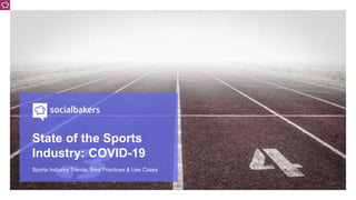 State of the Sports
Industry: COVID-19
Sports Industry Trends, Best Practices & Use Cases
 