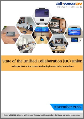 State of the Unified Collaboration (UC) Union
Copyright 2022, Allwave AV Systems. This may not be reproduced without any prior permission.
November 2022
A deeper look at the trends, technologies and today's solutions
 