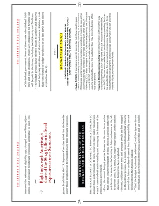increased the retirement eligibility age, changed cost-of-living adjust-        of the federal government. Some of those costs reﬂect federal liabil-
ments, and increased beneﬁciary premiums applicable to such pro-                ities and legal obligations. Others are obligations for beneﬁts that
                                                                                will be paid in the future, including Social Security and Medicare.

                                                                                sound budgetary objectives and desired outcomes. Statutory tools
                                                                                that contributed to budget surpluses in the late 1990s have sinced
                                                                                expired (see Box 1).


                                                                                                             BOX 1.



grams. In addition, the U.S. Supreme Court has ruled that the beneﬁts
under those programs can be changed at any time through legislation.


                                                                              Under PAYGO,




THE FEDERAL BUDGET IS INTENDED TO PROVIDE A GUIDELINE TO
annual ﬁscal policymaking. It does, however, have major weaknesses
when it comes to both understanding and managing the ﬁnances of the
                                                                              Caps on discretionary spending
United States government.

   than on the long-term impacts of ﬁscal choices. Decision makers do
   not devote the same level of scrutiny to future outcomes as they do
   to current costs. As a result, the longer-range impact on the nation’s
   structural budget has been neglected.

   in the political process. As a result, those individuals that will carry
   most of the future burden of current ﬁscal irresponsibility are not
   represented in the decision-making.

   costs that are likely to result from various activities and tax policies
 