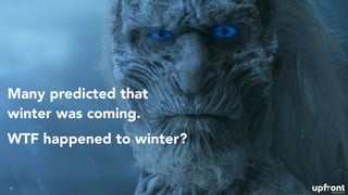 9
Many predicted that
winter was coming.
WTF happened to winter?
 