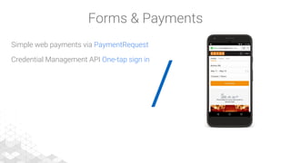 /
Simple web payments via PaymentRequest
Credential Management API One-tap sign in
Forms & Payments
 