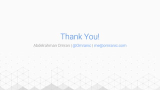 Abdelrahman Omran | @Omranic | me@omranic.com
Thank You!
 