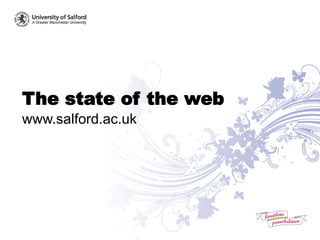 The state of the web
www.salford.ac.uk
 