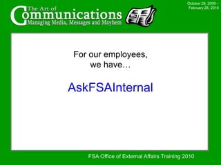 October 29, 2009 – February 28, 2010Second Issue:You may have noticed the option to sign-up for email... FSA Office of External Affairs Training 2010
