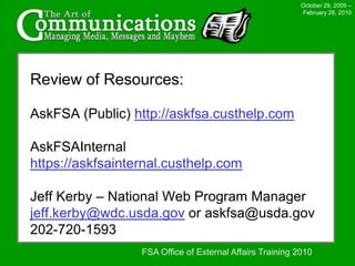 October 29, 2009 – February 28, 2010Benefit to Electronic Distribution of Newsletters: Faster, real-time messagingCritical deadlines that require their attentionEmergency Office ClosuresKey program changesFSA Office of External Affairs Training 2010