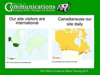 Canadiansuse our site dailyOur site visitors are internationalFSA Office of External Affairs Training 2010