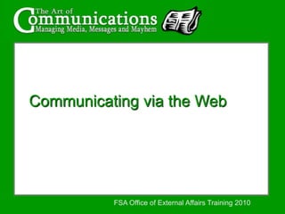 Communicating via the Web FSA Office of External Affairs Training 2010 