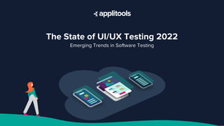 The State of UI/UX Testing 2022
Emerging Trends in Software Testing
 