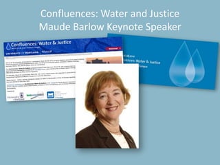 University Relations16Confluences: Water and JusticeMaude Barlow Keynote Speaker
