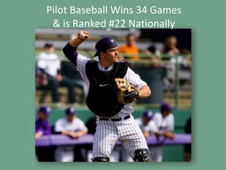 University Relations37Pilot Baseball Wins 34 Games& is Ranked #22 Nationally