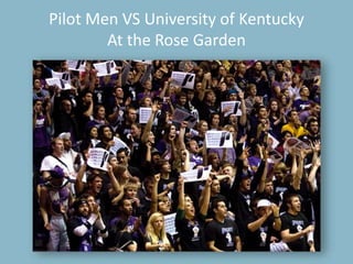 University Relations63Pilot Men VS University of KentuckyAt the Rose Garden