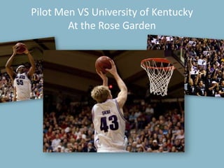University Relations64Pilot Men VS University of KentuckyAt the Rose Garden