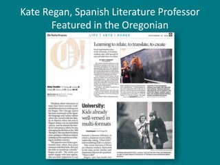 University Relations66Kate Regan, Spanish Literature ProfessorFeatured in the Oregonian
