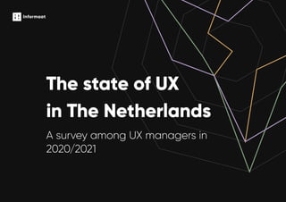 The state of UX
in The Netherlands
A survey among UX managers in
2020/2021
 