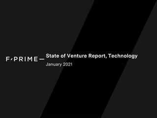 State of Venture Report, Technology
January 2021
 