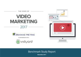 the state of
VIDEO
MARKETING
2017
Benchmark Study Report
November 2017
 