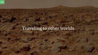 Traveling to other worlds
 