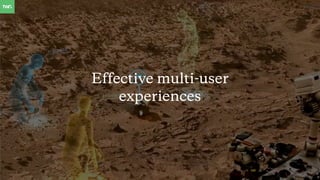 Effective multi-user
experiences
 