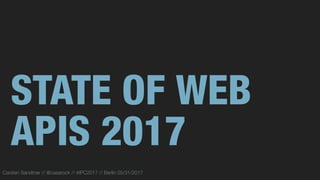 STATE OF WEB
APIS 2017
Carsten Sandtner // @casarock // #IPC2017 // Berlin 05/31/2017
 