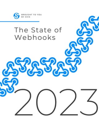 2023
The State of
Webhooks
B R O U G H T T O Y O U
B Y S V I X
 