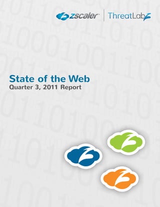 State of The Web - Quarter 3, 2011




State of the Web
Quarter 3, 2011 Report




© 2011 Zscaler. All Rights Reserved.   Page 1
 