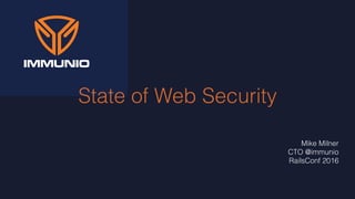 State of Web Security
Mike Milner
CTO @immunio
RailsConf 2016
 