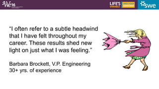 “I often refer to a subtle headwind
that I have felt throughout my
career. These results shed new
light on just what I was...
